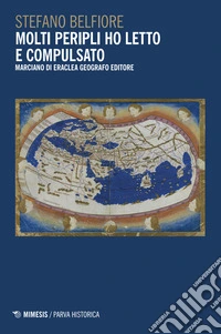 Molti peripli ho letto e compulsato. Marciano di Eraclea geografo editore libro