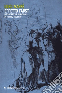Effetto Faust. Metamorfosi e rifrazioni di un mito moderno libro