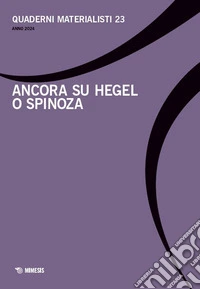 Quaderni materialisti. Ediz. bilingue. Vol. 23: Ancora su Hegel o Spinoza libro