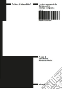 Cahiers di Miserabilia. Vol. 3: L' unica casa possibile. Senza centro e senza campagna libro