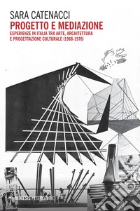Progetto e mediazione. Esperienze in Italia tra arte, architettura e progettazione culturale (1968-1976) libro