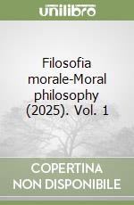 Filosofia morale-Moral philosophy (2025). Vol. 1 libro