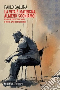 La Lvita è matrigna, almeno sogniamo! Manuale pratico di sogni a occhi aperti strutturati libro