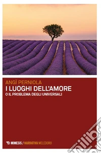 I luoghi dell'amore o Il problema degli universali libro