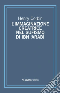 L'immaginazione creatrice nel sufismo di Ibn 'Arabi libro