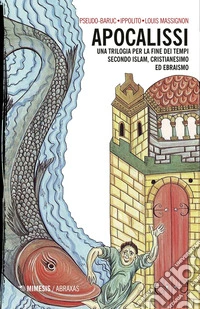 Apocalissi. Una trilogia per la fine dei tempi. Secondo islam, cristianesimo ed ebraismo libro