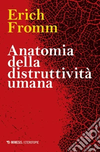 Anatomia della distruttività umana libro