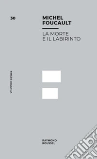 La morte e il labirinto. Raymond Roussel libro