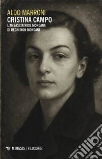 Cristina Campo. L'ambasciatrice mondana di regni non mondani libro