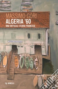 Algeria '60. Una difficile storia francese libro