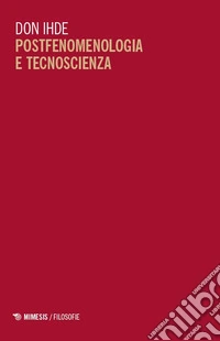 Postfenomenologia e tecnoscienza. Lezioni all'Università di Pechino libro