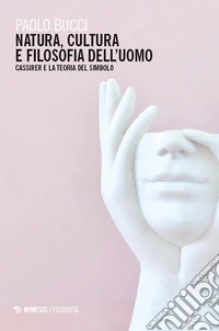 Natura, cultura e filosofia dell'uomo. Cassirer e la teoria del simbolo libro