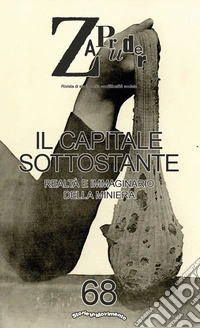 Zapruder. Rivista di storia della conflittualità sociale. Vol. 68: Il capitale sottostante. Realtà e immaginario della miniera libro