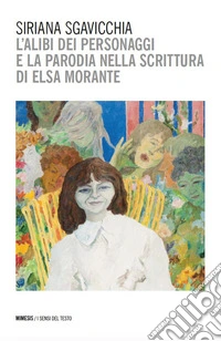 L'alibi dei personaggi e la parodia nella scrittura di Elsa Morante libro