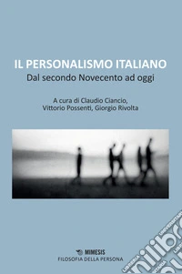 Il personalismo italiano. Dal secondo Novecento ad oggi libro