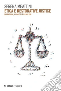 Etica e restorative justice. Definizioni, concetti e problemi libro