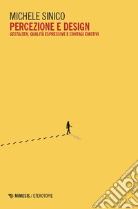 Percezione e design. Gestalten, qualità espressive e contagi emotivi libro