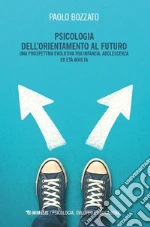 Psicologia dell'orientamento al futuro. Una prospettiva evolutiva tra infanzia, adolescenza ed età adulta libro