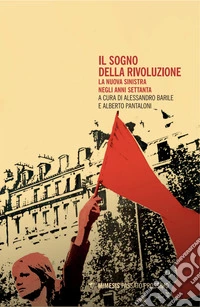 Il sogno della rivoluzione. La nuova sinistra negli anni Settanta libro