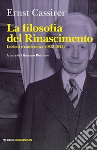La filosofia del Rinascimento. Lezioni e conferenze (1932-1942) libro