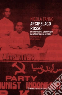 Arcipelago rosso. Lotta politica e genocidio in Indonesia (1914-1968) libro