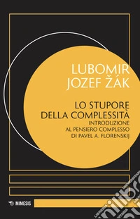 Lo stupore della complessità. Introduzione al pensiero complesso di Pavel A. Florenskij libro
