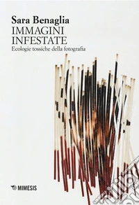Le immagini infestate. Ecologie tossiche della fotografia libro