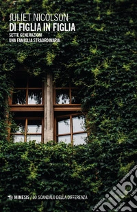 Di figlia in figlia. Sette generazioni. Una famiglia straordinaria libro