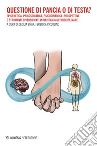 Questione di pancia o di testa? Epigenetica, psicosomatica, psicodinamica: prospettive e strumenti diversificati in un team multidisciplinare libro