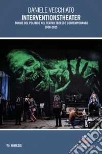 Interventionstheater. Forme del politico nel teatro tedesco contemporaneo 2000-2005 libro