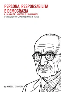Persona, responsabilita e democrazia. A 150 anni dalla nascita di Luigi Einaudi libro