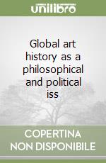 Global art history as a philosophical and political iss libro