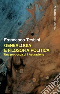 Genealogia e filosofia politica. Una proposta di integrazione libro