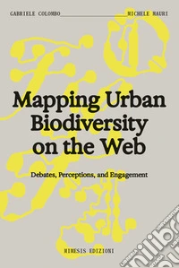 Mapping urban biodiversity on the web. Debtes, perceptions, and engagement libro