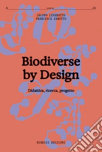 Biodiverse by design. Didattica, ricerca, progetto libro