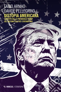 Distopia americana. L'impatto della presidenza Trump sul sistema politico statunitense libro