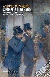 Simmel e il denaro. La cifra dell'essere. Simbolo forme e vita sociale libro