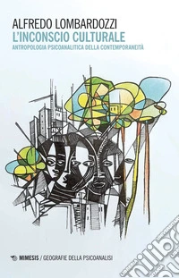 L'inconscio culturale. Antropologia psicoanalitica della contemporaneità libro