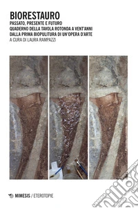 Biorestauro. Passato, presente e futuro. Quaderno della tavola rotonda a vent'anni dalla prima biopulitura di un'opera d'arte libro