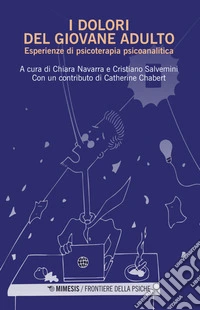 I dolori del giovane adulto. Esperienze di psicoterapia psicoanalitica libro
