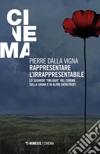 Rappresentare l'irrapresentabile. Lo sguardo «obliquo» nel cinema sulla Shoah e in altre catastrofi libro