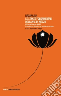 Le stanze fondamentali della via di mezzo. Mulamadhyamakakarika. Il capolavoro filosofico del buddhismo indiano libro