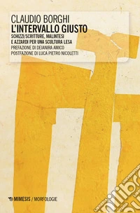 L'intervallo giusto. Schizzi/scritture, malintesi e azzardi per una scultura lesa libro