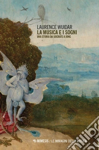 La musica e i sogni. Una storia da Socrate a Jung libro