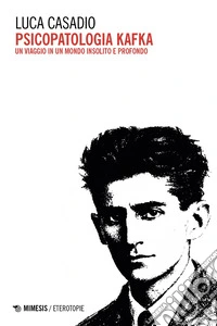 Psicopatologia Kafka. Un viaggio in un mondo insolito e profondo libro