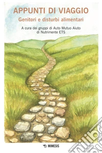 Appunti di viaggio. Genitori e disturbi alimentari libro