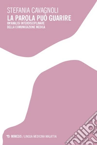 La parola può guarire. Un'analisi interdisciplinare della comunicazione medica libro