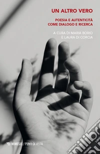Un altro vero. Poesia e autenticità come dialogo e ricerca libro