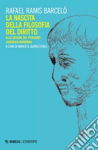 La nascita della filosofia del diritto. Alle origini del pensiero giuridico moderno libro