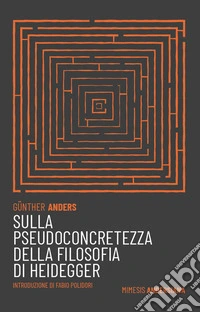Sulla pseudoconcretezza della filosofia di Heidegger libro